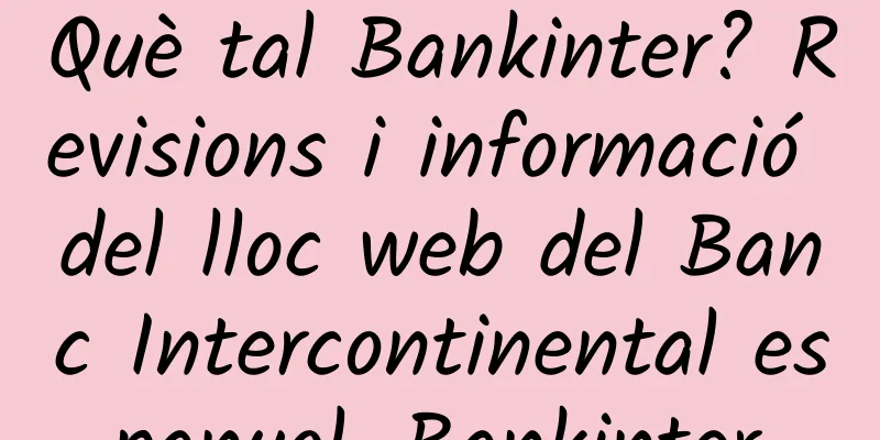 Què tal Bankinter? Revisions i informació del lloc web del Banc Intercontinental espanyol_Bankinter