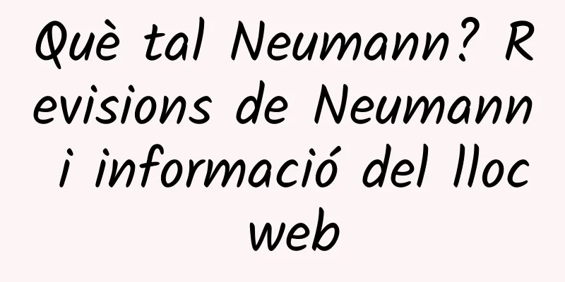 Què tal Neumann? Revisions de Neumann i informació del lloc web