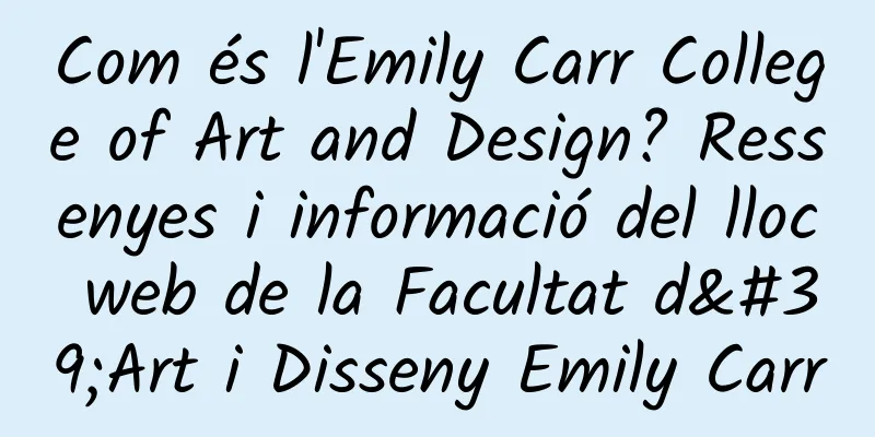 Com és l'Emily Carr College of Art and Design? Ressenyes i informació del lloc web de la Facultat d'Art i Disseny Emily Carr