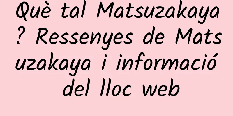 Què tal Matsuzakaya? Ressenyes de Matsuzakaya i informació del lloc web