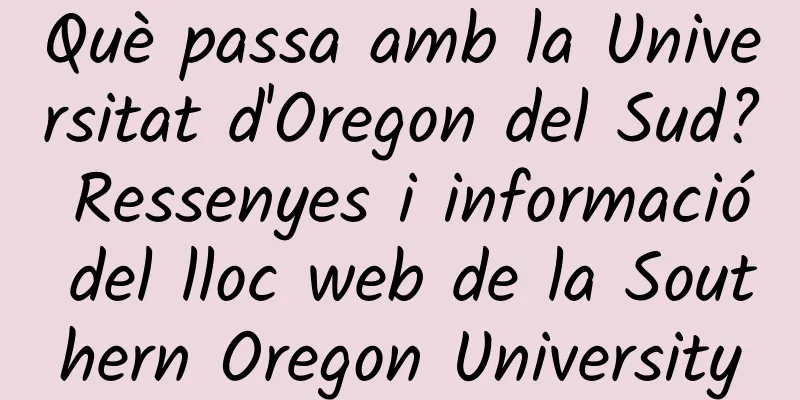Què passa amb la Universitat d'Oregon del Sud? Ressenyes i informació del lloc web de la Southern Oregon University