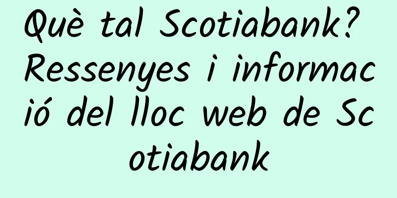 Què tal Scotiabank? Ressenyes i informació del lloc web de Scotiabank