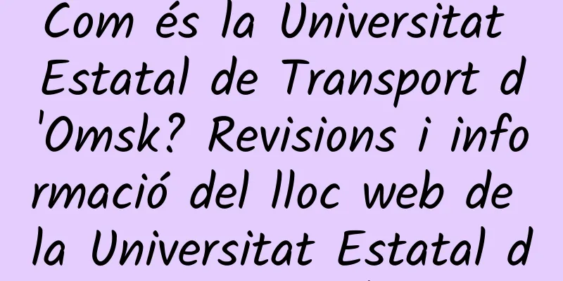 Com és la Universitat Estatal de Transport d'Omsk? Revisions i informació del lloc web de la Universitat Estatal de Transport d'Omsk