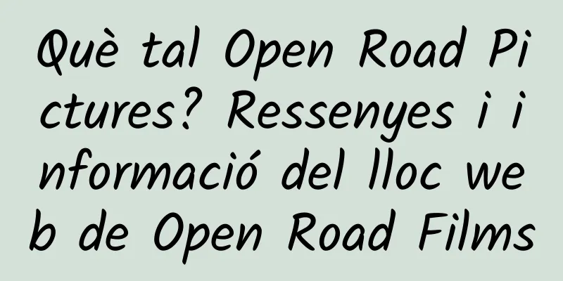 Què tal Open Road Pictures? Ressenyes i informació del lloc web de Open Road Films