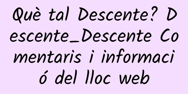 Què tal Descente? Descente_Descente Comentaris i informació del lloc web