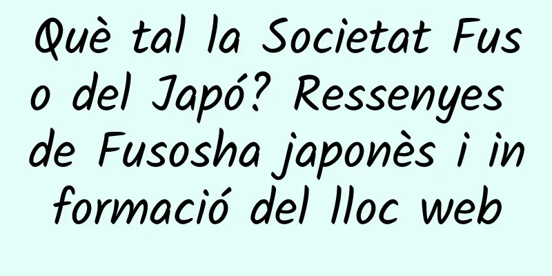 Què tal la Societat Fuso del Japó? Ressenyes de Fusosha japonès i informació del lloc web