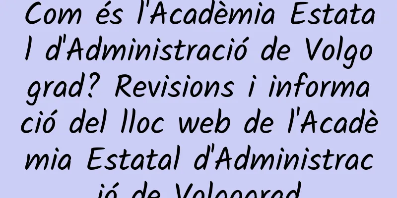 Com és l'Acadèmia Estatal d'Administració de Volgograd? Revisions i informació del lloc web de l'Acadèmia Estatal d'Administració de Volgograd