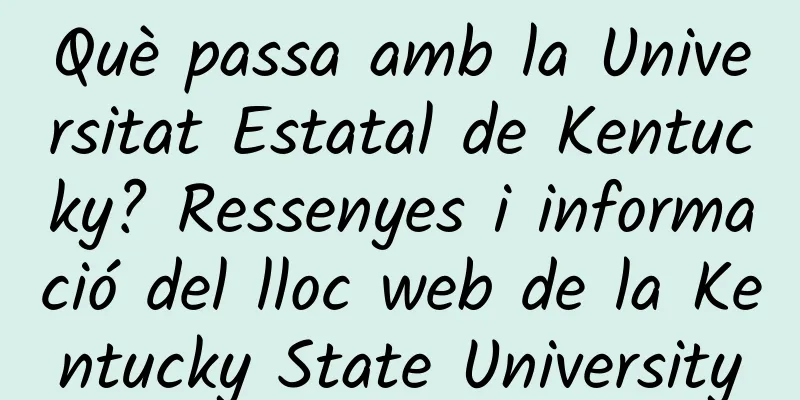 Què passa amb la Universitat Estatal de Kentucky? Ressenyes i informació del lloc web de la Kentucky State University