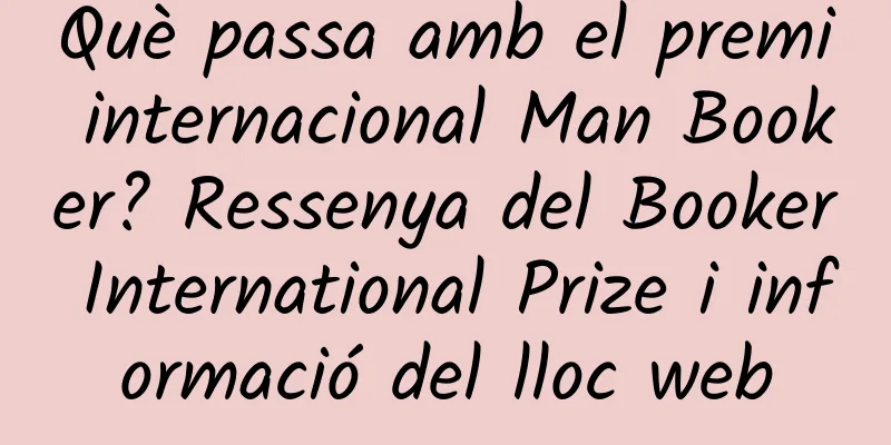 Què passa amb el premi internacional Man Booker? Ressenya del Booker International Prize i informació del lloc web