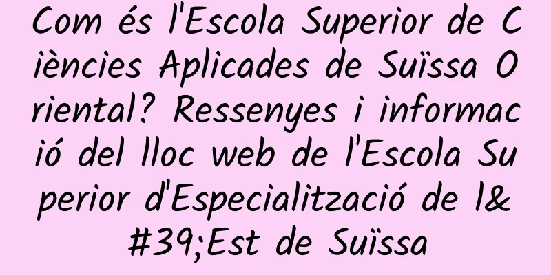 Com és l'Escola Superior de Ciències Aplicades de Suïssa Oriental? Ressenyes i informació del lloc web de l'Escola Superior d'Especialització de l'Est de Suïssa