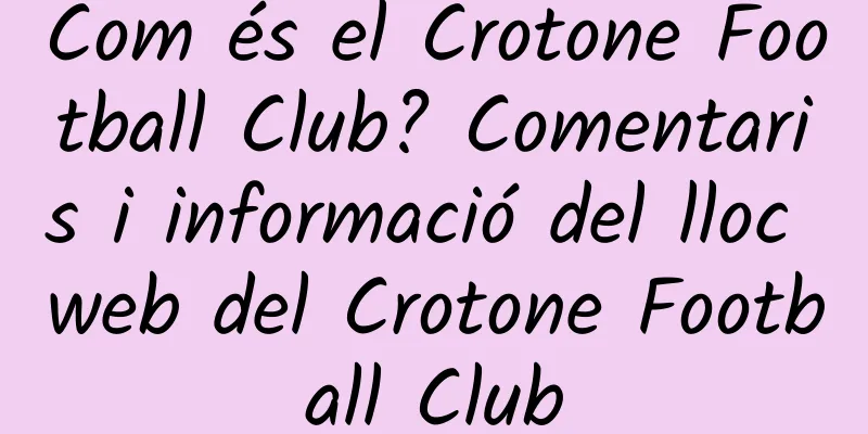 Com és el Crotone Football Club? Comentaris i informació del lloc web del Crotone Football Club