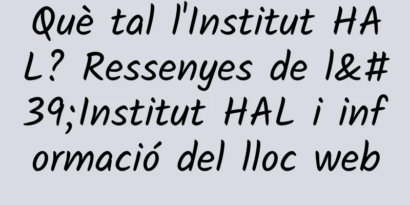 Què tal l'Institut HAL? Ressenyes de l'Institut HAL i informació del lloc web