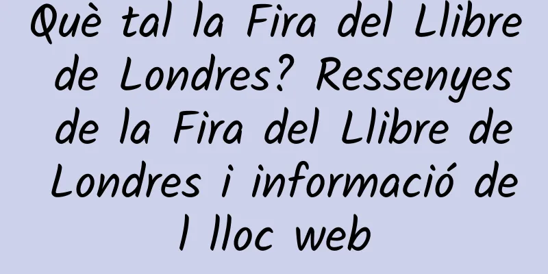 Què tal la Fira del Llibre de Londres? Ressenyes de la Fira del Llibre de Londres i informació del lloc web