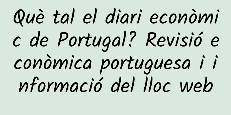 Què tal el diari econòmic de Portugal? Revisió econòmica portuguesa i informació del lloc web