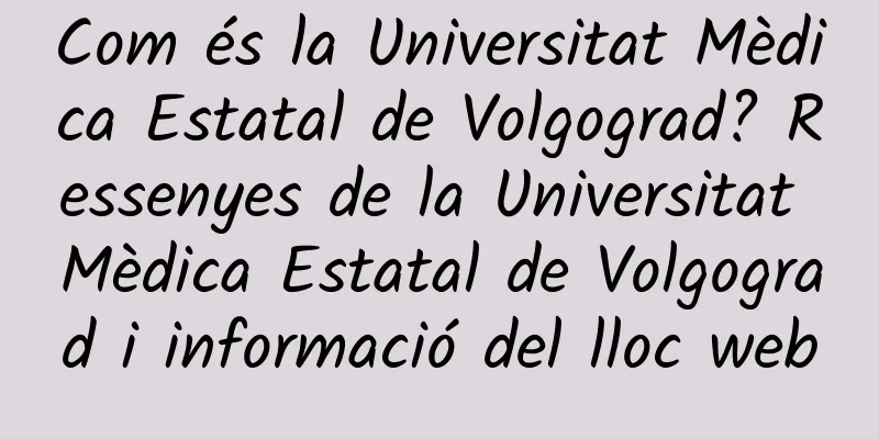 Com és la Universitat Mèdica Estatal de Volgograd? Ressenyes de la Universitat Mèdica Estatal de Volgograd i informació del lloc web