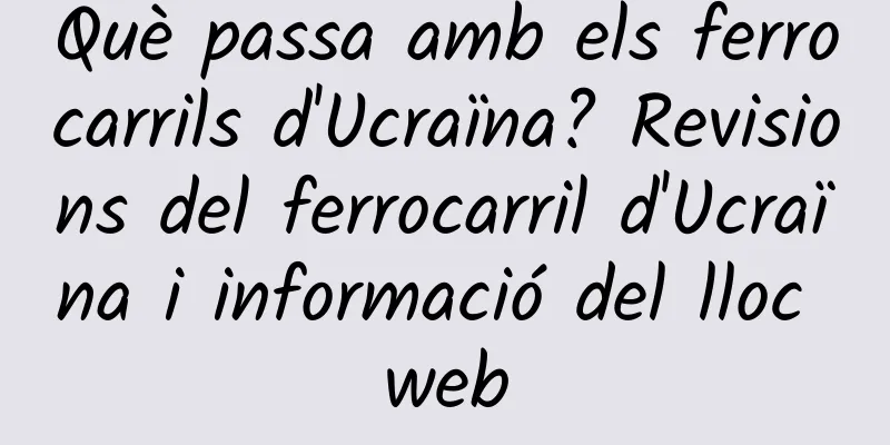 Què passa amb els ferrocarrils d'Ucraïna? Revisions del ferrocarril d'Ucraïna i informació del lloc web