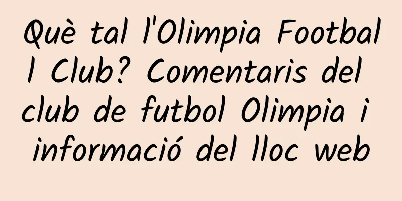 Què tal l'Olimpia Football Club? Comentaris del club de futbol Olimpia i informació del lloc web