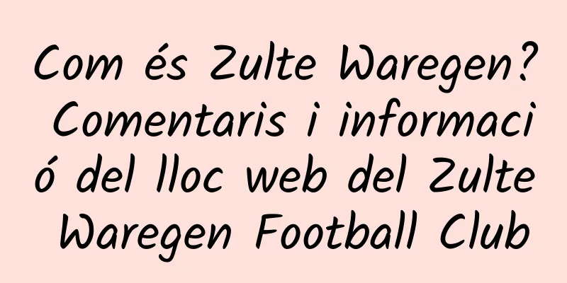 Com és Zulte Waregen? Comentaris i informació del lloc web del Zulte Waregen Football Club