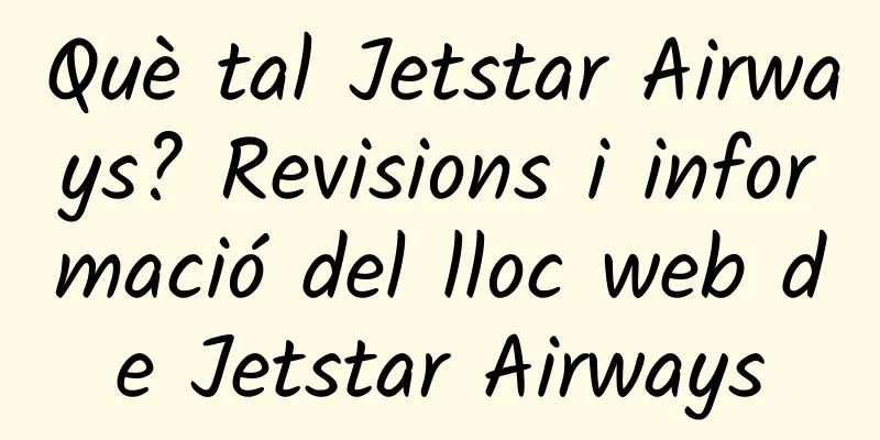 Què tal Jetstar Airways? Revisions i informació del lloc web de Jetstar Airways