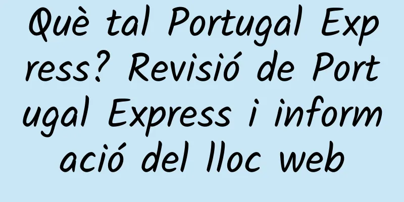 Què tal Portugal Express? Revisió de Portugal Express i informació del lloc web