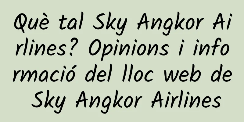 Què tal Sky Angkor Airlines? Opinions i informació del lloc web de Sky Angkor Airlines