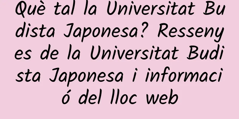 Què tal la Universitat Budista Japonesa? Ressenyes de la Universitat Budista Japonesa i informació del lloc web