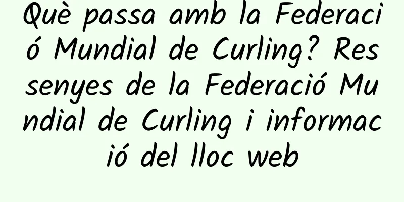 Què passa amb la Federació Mundial de Curling? Ressenyes de la Federació Mundial de Curling i informació del lloc web