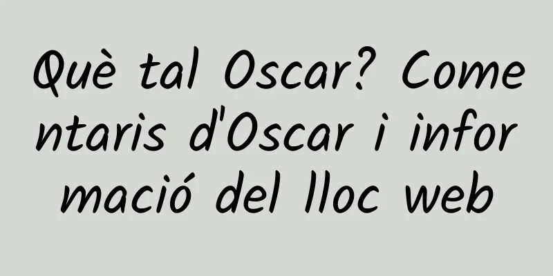 Què tal Oscar? Comentaris d'Oscar i informació del lloc web