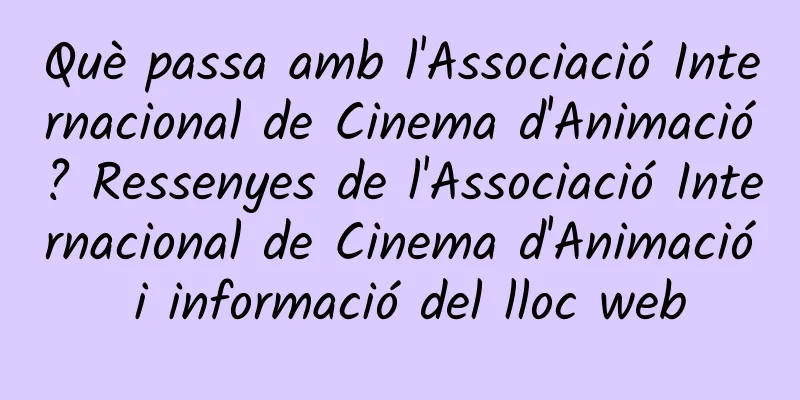 Què passa amb l'Associació Internacional de Cinema d'Animació? Ressenyes de l'Associació Internacional de Cinema d'Animació i informació del lloc web