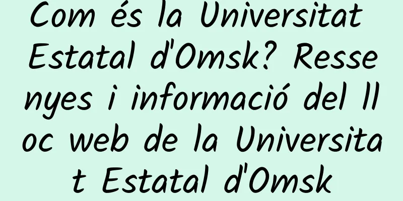 Com és la Universitat Estatal d'Omsk? Ressenyes i informació del lloc web de la Universitat Estatal d'Omsk