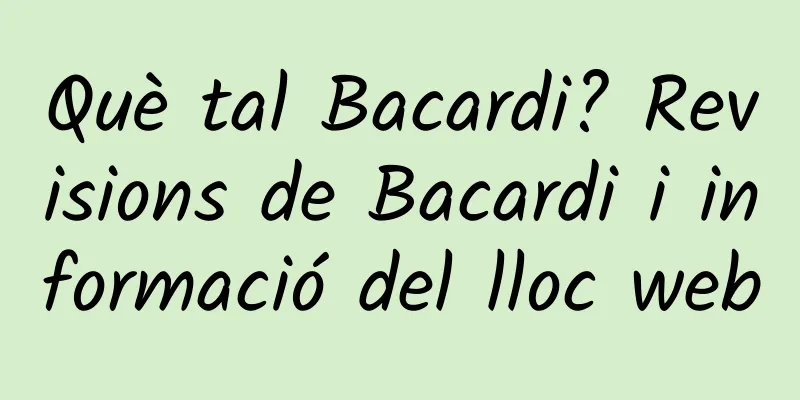 Què tal Bacardi? Revisions de Bacardi i informació del lloc web