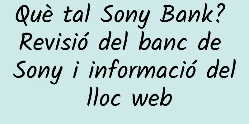 Què tal Sony Bank? Revisió del banc de Sony i informació del lloc web