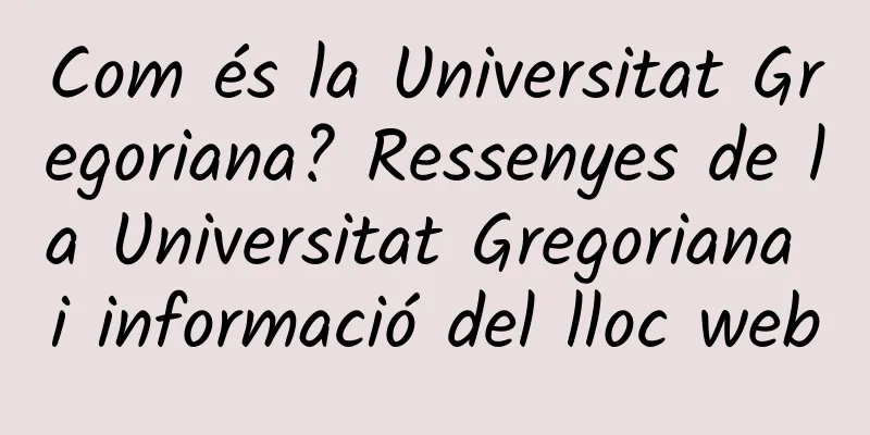 Com és la Universitat Gregoriana? Ressenyes de la Universitat Gregoriana i informació del lloc web