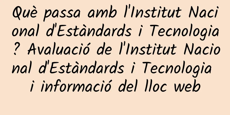 Què passa amb l'Institut Nacional d'Estàndards i Tecnologia? Avaluació de l'Institut Nacional d'Estàndards i Tecnologia i informació del lloc web