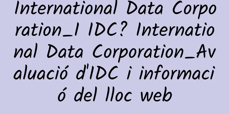 International Data Corporation_I IDC? International Data Corporation_Avaluació d'IDC i informació del lloc web