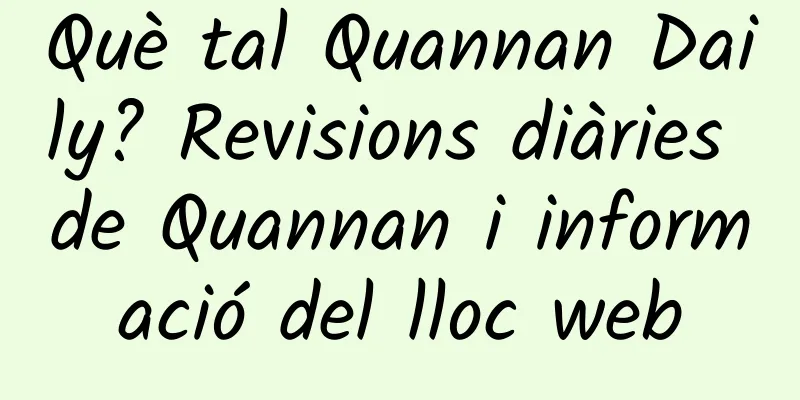 Què tal Quannan Daily? Revisions diàries de Quannan i informació del lloc web