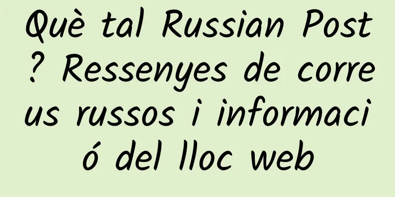 Què tal Russian Post? Ressenyes de correus russos i informació del lloc web