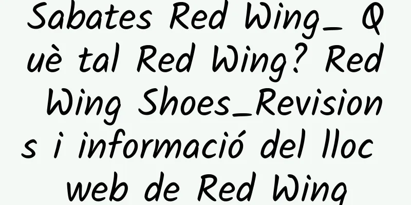 Sabates Red Wing_ Què tal Red Wing? Red Wing Shoes_Revisions i informació del lloc web de Red Wing