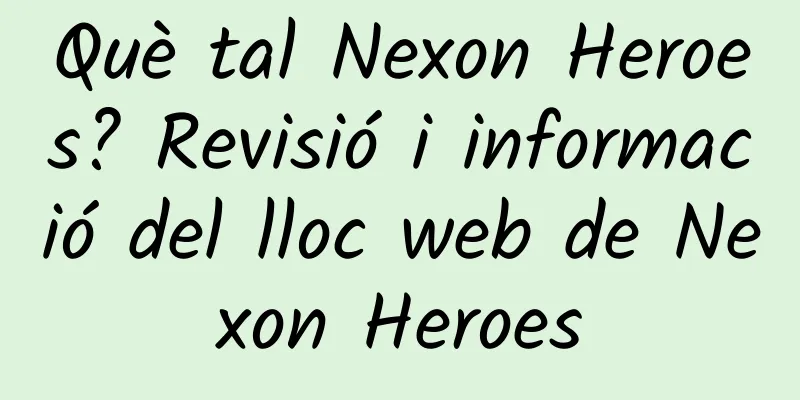 Què tal Nexon Heroes? Revisió i informació del lloc web de Nexon Heroes