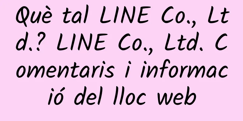 Què tal LINE Co., Ltd.? LINE Co., Ltd. Comentaris i informació del lloc web