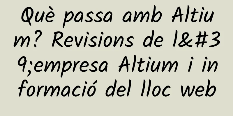 Què passa amb Altium? Revisions de l'empresa Altium i informació del lloc web