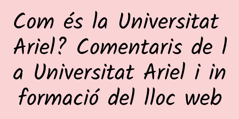 Com és la Universitat Ariel? Comentaris de la Universitat Ariel i informació del lloc web