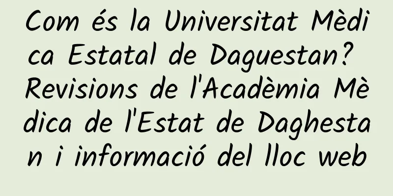 Com és la Universitat Mèdica Estatal de Daguestan? Revisions de l'Acadèmia Mèdica de l'Estat de Daghestan i informació del lloc web