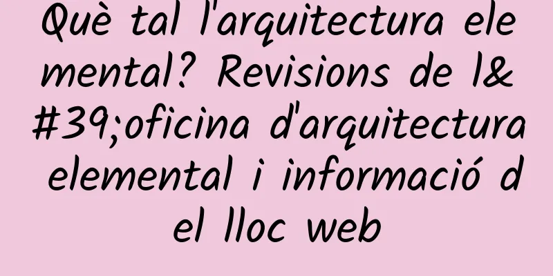 Què tal l'arquitectura elemental? Revisions de l'oficina d'arquitectura elemental i informació del lloc web