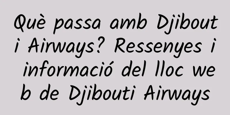 Què passa amb Djibouti Airways? Ressenyes i informació del lloc web de Djibouti Airways