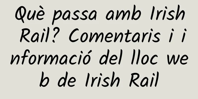 Què passa amb Irish Rail? Comentaris i informació del lloc web de Irish Rail