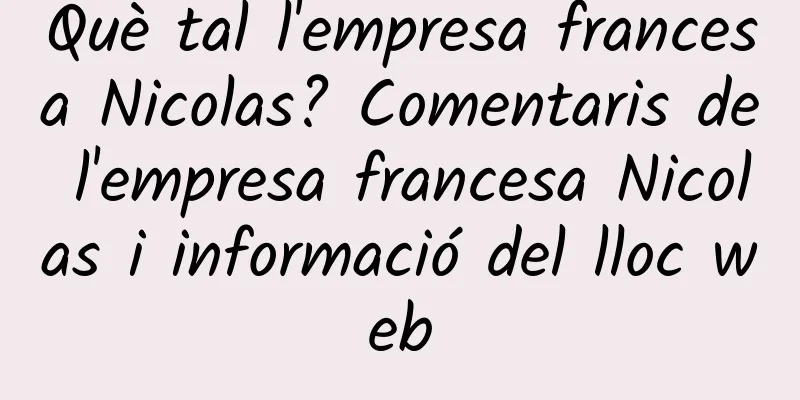 Què tal l'empresa francesa Nicolas? Comentaris de l'empresa francesa Nicolas i informació del lloc web