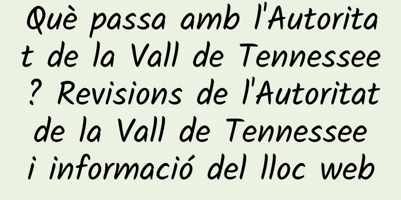 Què passa amb l'Autoritat de la Vall de Tennessee? Revisions de l'Autoritat de la Vall de Tennessee i informació del lloc web