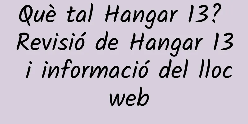 Què tal Hangar 13? Revisió de Hangar 13 i informació del lloc web