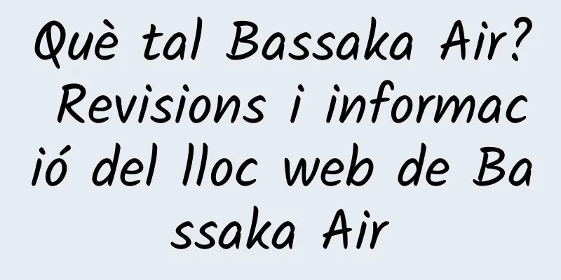 Què tal Bassaka Air? Revisions i informació del lloc web de Bassaka Air